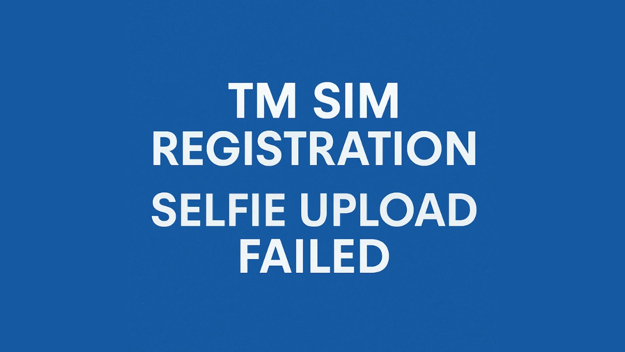 TM SIM Registration Selfie Upload Failed